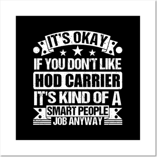 Hod Carrier lover It's Okay If You Don't Like Hod Carrier It's Kind Of A Smart People job Anyway Posters and Art